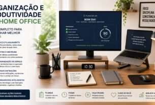 Organização e Produtividade no Home Office: Guia Completo Para Trabalhar Melhor em 2026
